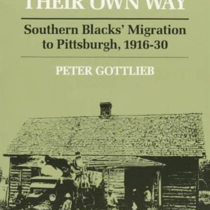 Making Their Own Way: Southern Blacks' Migration to Pittsburgh, 1916-30