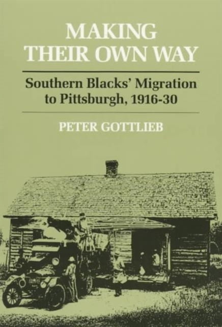 Making Their Own Way: Southern Blacks' Migration to Pittsburgh, 1916-30