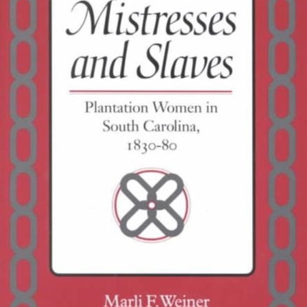 Mistresses and Slaves: Plantation Women in South Carolina, 1830-80