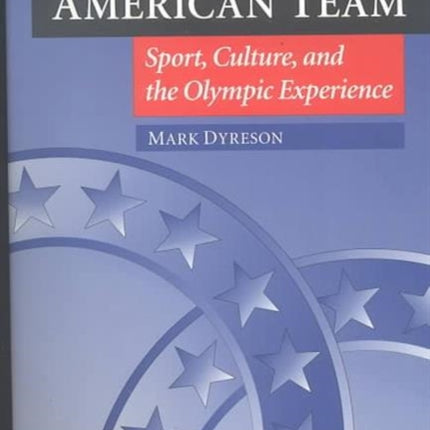 Making the American Team: Sport, Culture, and the Olympic Experience