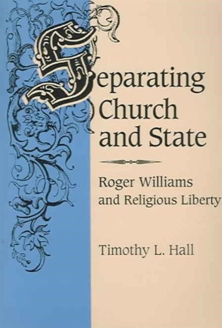 Separating Church and State: ROGER WILLIAMS AND RELIGIOUS LIBERTY