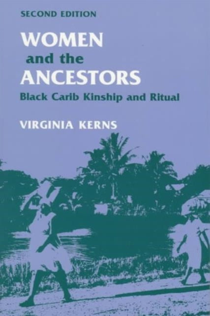 Women and the Ancestors: BLACK CARIB KINSHIP AND RITUAL