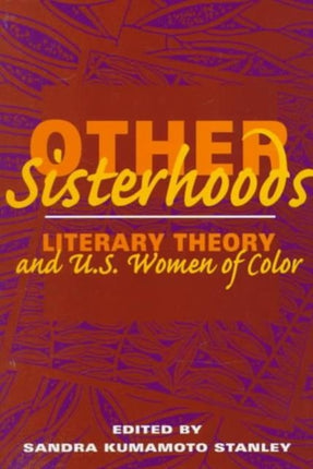 Other Sisterhoods: LITERARY THEORY AND U.S. WOMEN OF COLOR