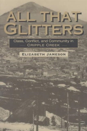 All That Glitters: Class, Conflict, and Community in Cripple Creek