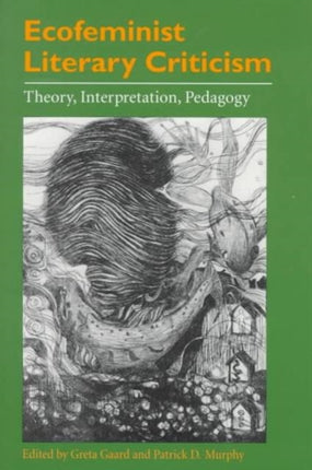 Ecofeminist Literary Criticism: Theory, Interpretation, Pedagogy