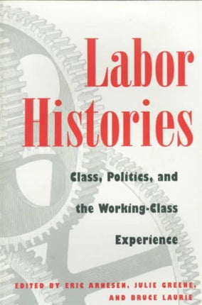 Labor Histories  Class Politics and the