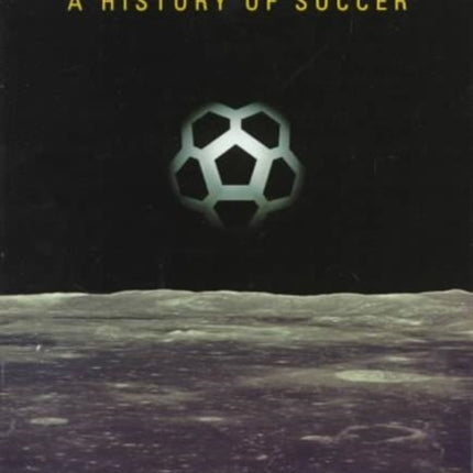 The World's Game: A HISTORY OF SOCCER