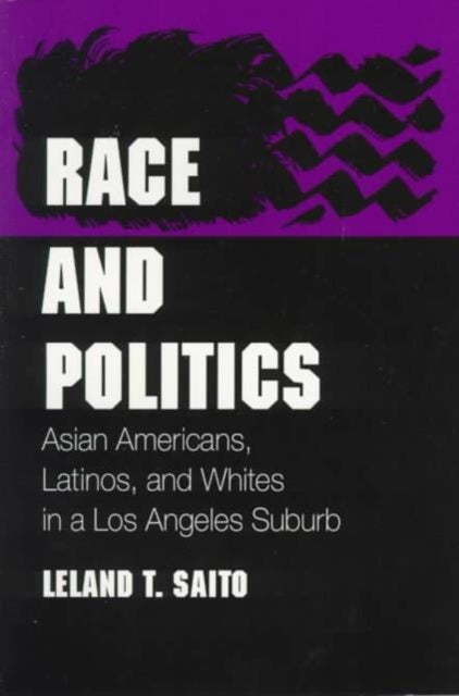 Race and Politics: Asian Americans, Latinos, and Whites in a Los Angeles Suburb