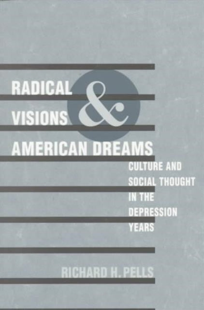 Radical Visions and American Dreams: Culture and Social Thought in the Depression Years