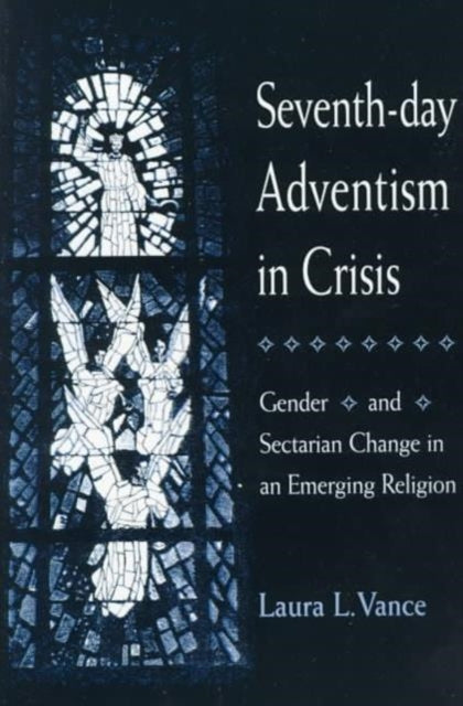 Seventh-day Adventism in Crisis: Gender and Sectarian Change in an Emerging Religion