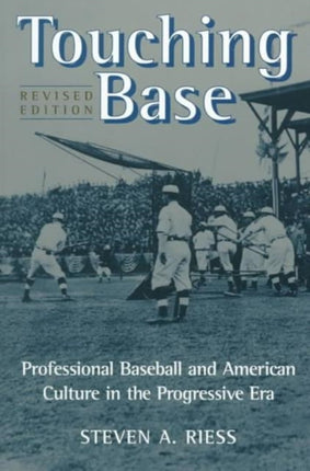 Touching Base: Professional Baseball and American Culture in the Progressive Era