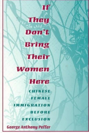 If They Dont Bring Their Women Here Chinese Female Immigration Before Exclusion The Asian American Experience
