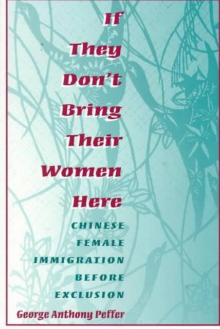 If They Dont Bring Their Women Here Chinese Female Immigration Before Exclusion The Asian American Experience
