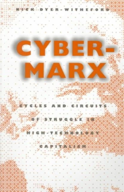 Cyber-Marx: Cycles and Circuits of Struggle in High Technology Capitalism