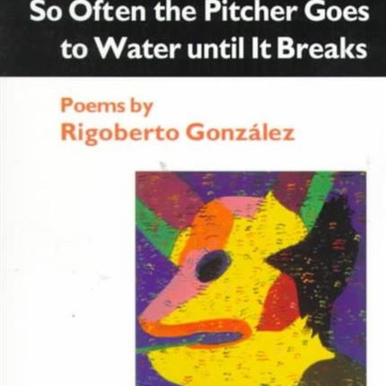 So Often the Pitcher Goes to Water Until It Brea