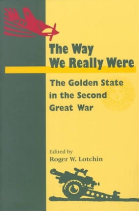 The Way We Really Were: THE GOLDEN STATE IN THE SECOND GREAT WAR