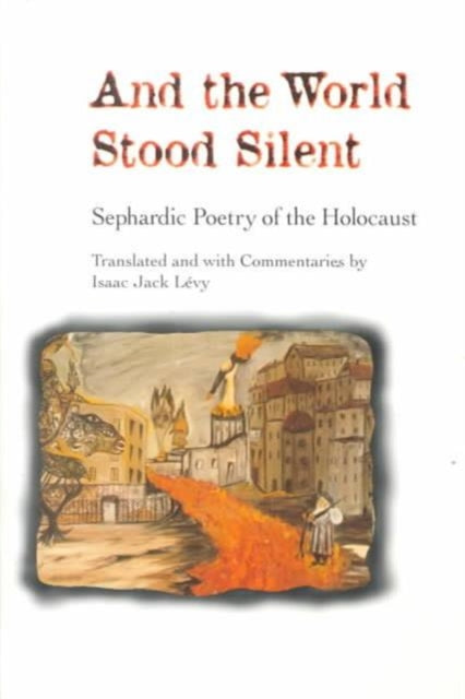 And the World Stood Silent: SEPHARDIC POETRY OF THE HOLOCAUST