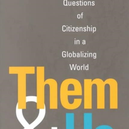 Them and Us: Questions of Citizenship in a Globalizing World