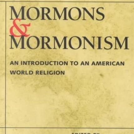 Mormons and Mormonism: An Introduction to an American World Religion