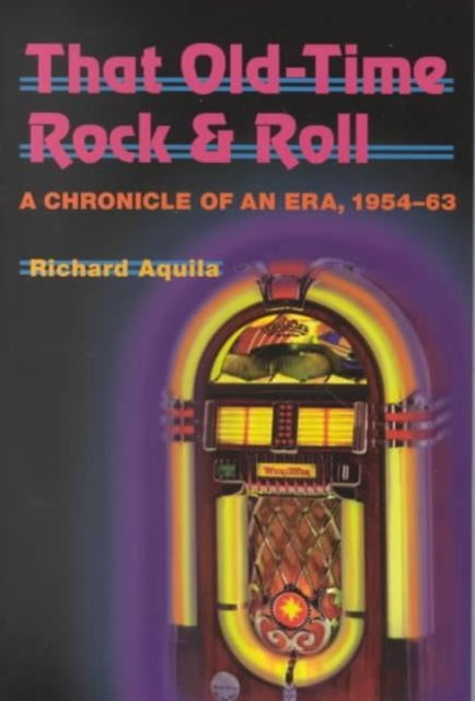 That Old-Time Rock & Roll: A Chronicle of an Era, 1954-63