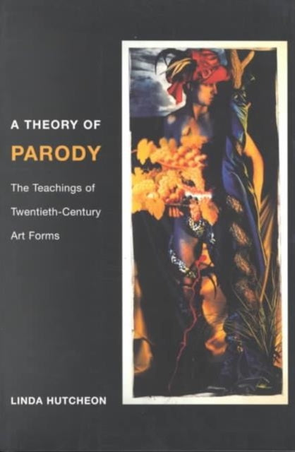 A Theory of Parody: The Teachings of Twentieth-Century Art Forms