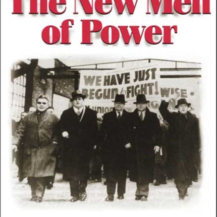 The New Men of Power  Americas Labor Leaders