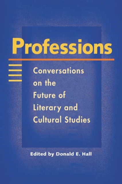 Professions: Conversations on the Future of Literary and Cultural Studies