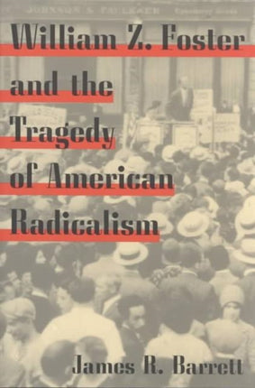 William Z. Foster and the Tragedy of American