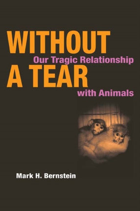 Without a Tear  Our Tragic Relationship with