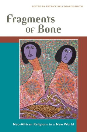 Fragments of Bone: Neo-African Religions in a New World