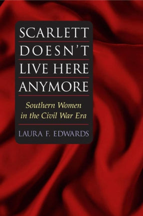 Scarlett Doesn't Live Here Anymore: SOUTHERN WOMEN IN THE CIVIL WAR ERA