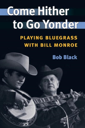 Come Hither to Go Yonder: Playing Bluegrass with Bill Monroe