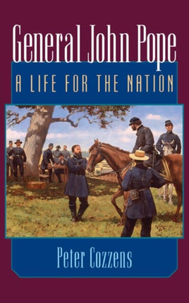 General John Pope: A LIFE FOR THE NATION