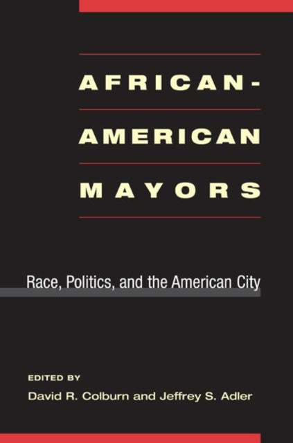 African-American Mayors: Race, Politics, and the American City