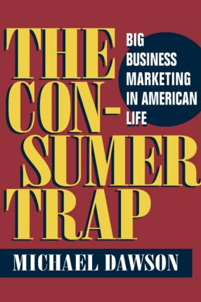 The Consumer Trap: BIG BUSINESS MARKETING IN AMERICAN LIFE