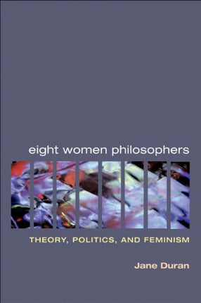Eight Women Philosophers  Theory Politics and