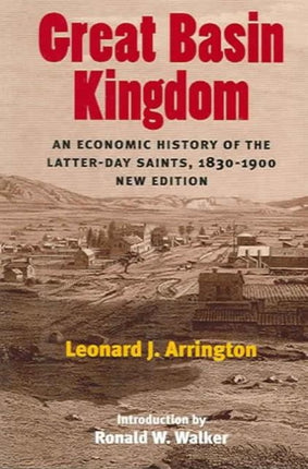 Great Basin Kingdom: An Economic History of the Latter-day Saints, 1830-1900, New Edition