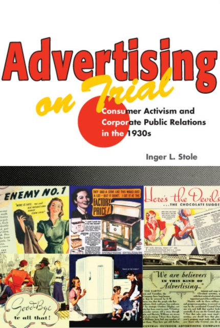 Advertising on Trial: Consumer Activism and Corporate Public Relations in the 1930s