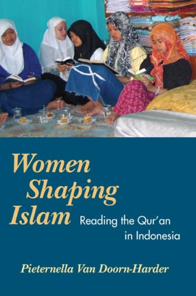 Women Shaping Islam: Reading the Qu'ran in Indonesia