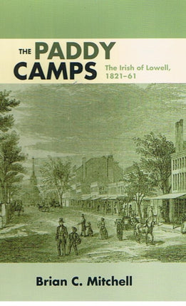 The Paddy Camps: The Irish of Lowell, 1821-61