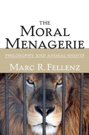 The Moral Menagerie: PHILOSOPHY AND ANIMAL RIGHTS