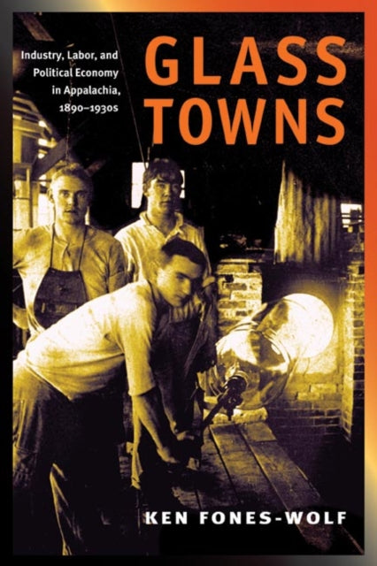 Glass Towns  Industry Labor and Political Economy