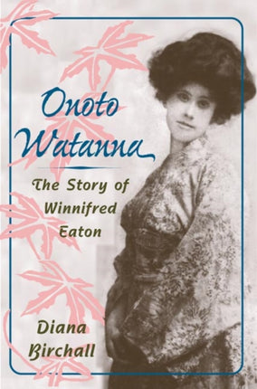 Onoto Watanna: The Story of Winnifred Eaton