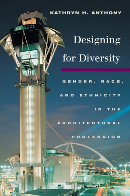 Designing for Diversity: Gender, Race, and Ethnicity in the Architectural Profession