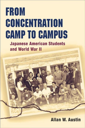 From Concentration Camp to Campus: Japanese American Students and World War II