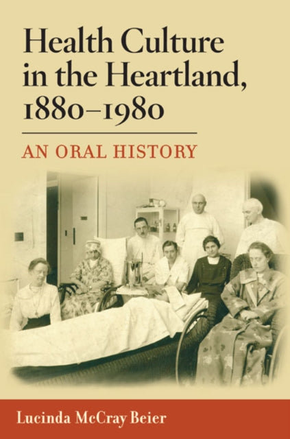 Health Culture in the Heartland 18801980  An Oral History