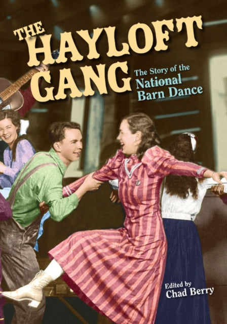 The Hayloft Gang  The Story of the National Barn Dance