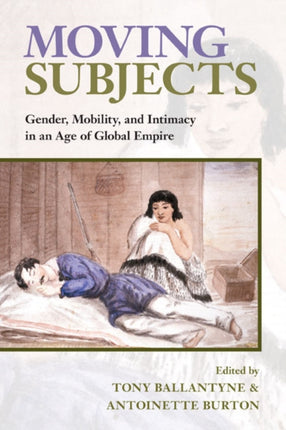 Moving Subjects: Gender, Mobility, and Intimacy in an Age of Global Empire