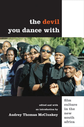 The Devil You Dance With: Film Culture in the New South Africa