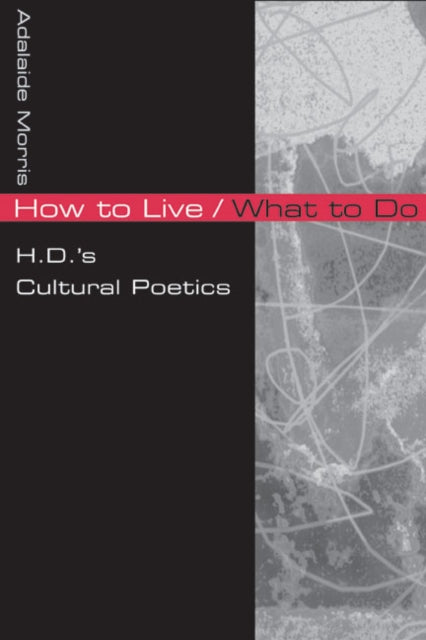 How to LiveWhat to Do  H.D.s Cultural Poetics